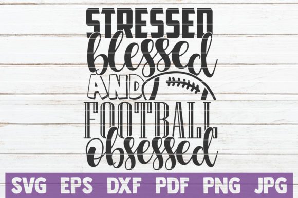 Stressed Blessed and Football Obsessed: Crafts & Graphics for Authentic Fan Culture